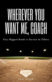 Produktbild: Wherever You Want Me, Coach | Your Biggest Break in Service to Others