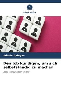 Produktbild: Den Job k&uuml;ndigen, um sich selbstst&auml;ndig zu machen
