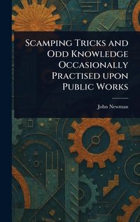 Produktbild: Scamping Tricks and Odd Knowledge Occasionally Practised Upon Public Works