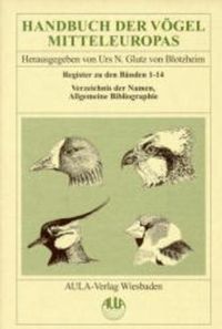Handbuch der Vögel Mitteleuropas / Handbuch der Vögel Mitteleuropas Urs N. Glutz Blotzheim