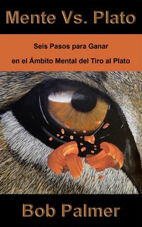 Produktbild: Mente Vs. Plato: Seis Pasos Para Ganar en el &Aacute;mbito Mental del Tiro al Plato