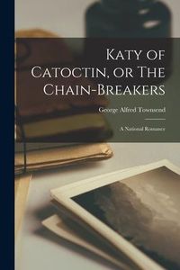 Produktbild: Katy of Catoctin, or The Chain-Breakers: A National Romance