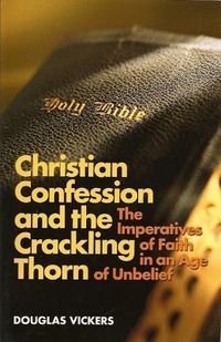 Produktbild: Christian Confession and the Crackling Thorn: The Imperatives of Faith in an Age of Unbelief