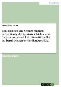 Produktbild: Sch&uuml;lerinnen und Sch&uuml;ler erlernen selbstst&auml;ndig die Sportarten Frisbee und Indiaca und entwickeln einen Werbefilm als berufsbezogenes Handlungsprodukt