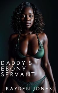 Produktbild: Daddy's Ebony Servant (Daddy's Ebony Vixens Anthology, #2)
