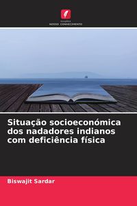 Produktbild: Situa&ccedil;&atilde;o socioecon&oacute;mica dos nadadores indianos com defici&ecirc;ncia f&iacute;sica