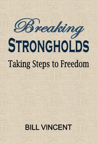 Bild vom Artikel Breaking Strongholds: Taking Steps to Freedom vom Autor Bill Vincent