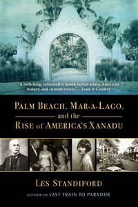 Produktbild: Palm Beach, Mar-A-Lago, and the Rise of America's Xanadu