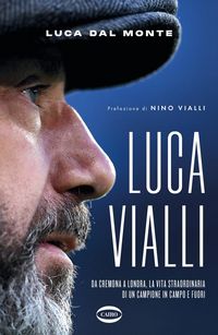Produktbild: LucaVialli. Da Cremona a Londra, la vita straordinaria di un campione in campo e fuori