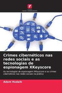 Produktbild: Crimes cibern&eacute;ticos nas redes sociais e as tecnologias de espionagem XKeyscore