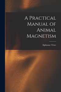 Produktbild: A Practical Manual of Animal Magnetism
