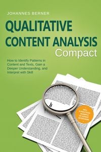 Produktbild: Qualitative Content Analysis - Compact: How to Identify Patterns in Content and Texts, Gain a Deeper Understanding, and Interpret with Skill - Includi