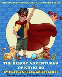 Produktbild: The Heroic Adventures of Kid Ki'ro: Chiropractic Superhero Adventure Series: Book 1