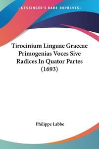 Produktbild: Tirocinium Linguae Graecae Primogenias Voces Sive Radices In Quator Partes (1693)