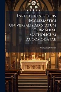 Produktbild: Institutiones Iuris Ecclesiastici Universalis Ad Statum Germaniae Catholicum Accomodatae