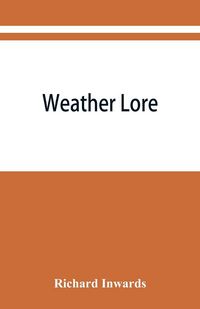 Produktbild: Weather lore; a collection of proverbs, sayings, and rules concerning the weather