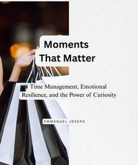 Produktbild: Moments That Matter, Time Management, Emotional Resilience, and the Power of Curiosity