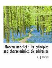 Produktbild: Modern Unbelief: Its Principles and Characteristics, Six Addresses