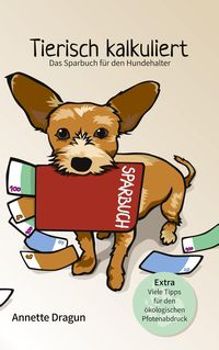 Bild vom Artikel Tierisch kalkuliert - Das Sparbuch für den Hundehalter vom Autor Annette Dragun