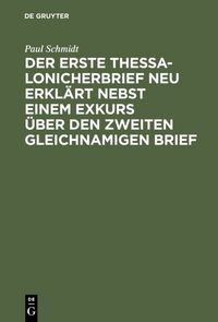 Produktbild: Der erste Thessalonicherbrief neu erkl&auml;rt nebst einem Exkurs &uuml;ber den zweiten gleichnamigen Brief