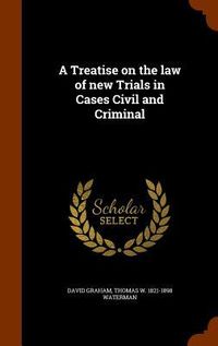 Produktbild: A Treatise on the law of new Trials in Cases Civil and Criminal