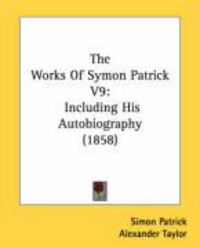 Produktbild: The Works of Symon Patrick V9: Including His Autobiography (1858)