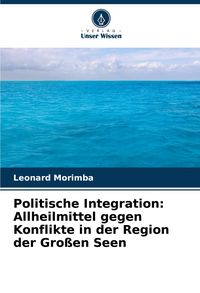 Produktbild: Politische Integration: Allheilmittel gegen Konflikte in der Region der Gro&szlig;en Seen