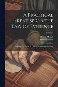 Produktbild: A Practical Treatise On the Law of Evidence: And Digest of Proofs, in Civil and Criminal Proceedings; Volume 2