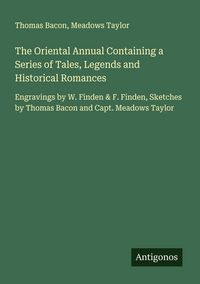 Produktbild: The Oriental Annual Containing a Series of Tales, Legends and Historical Romances