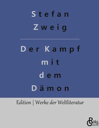 Der Kampf mit dem Dämon Stefan Zweig