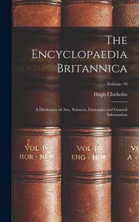 Produktbild: The Encyclopaedia Britannica: A Dictionary of Arts, Sciences, Literature and General Information; Volume 10