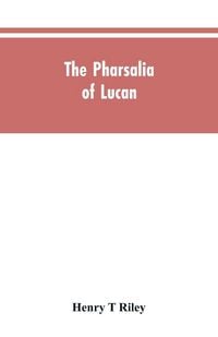 Produktbild: The Pharsalia of Lucan, literally translated into English prose with copious notes
