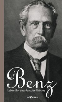 Produktbild: Benz, C: Carl Benz. Lebensfahrt eines deutschen Erfinders