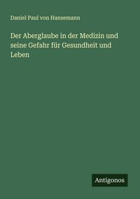 Produktbild: Der Aberglaube in der Medizin und seine Gefahr f&uuml;r Gesundheit und Leben