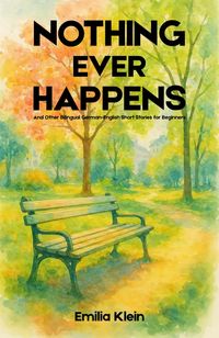 Produktbild: Nothing Ever Happens And Other Bilingual German-English Short Stories for Beginners