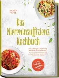 Produktbild: Das Niereninsuffizienz Kochbuch: Die richtige Ern&auml;hrung bei Nierenschw&auml;che - schonende Rezepte f&uuml;r Alltag, Dialyse und mehr Lebensqualit&auml;t - inkl. 30-