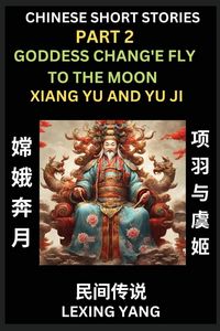 Produktbild: Chinese Folktales (Part 2)- The Goddess Chang'e Fly to the Moon & Xiang Yu and Yu Ji, Famous Ancient Short Stories, Simplified Characters, Pinyin, Eas