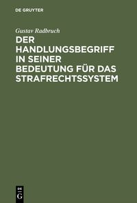 Produktbild: Der Handlungsbegriff in seiner Bedeutung f&uuml;r das Strafrechtssystem