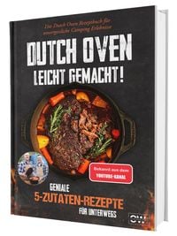 Produktbild: Das 5-Zutaten-Dutch-Oven-Rezeptbuch f&uuml;r Anf&auml;nger: 100 gelingsichere Rezepte zum Schmoren, Backen und Grillen &ndash; unkomplizierter Genuss f&uuml;r Camping, Garten und Lagerfeuer