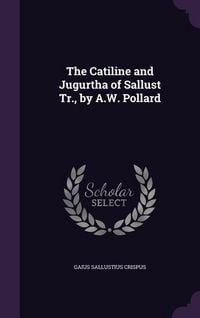 Produktbild: The Catiline and Jugurtha of Sallust Tr., by A.W. Pollard