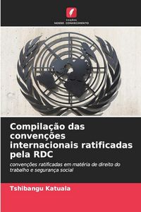 Produktbild: Compila&ccedil;&atilde;o das conven&ccedil;&otilde;es internacionais ratificadas pela RDC
