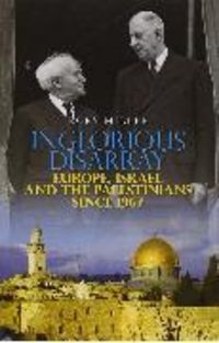 Produktbild: Inglorious Disarray: Europe, Israel and the Palestinians Since 1967. Rory Miller