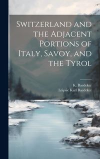Produktbild: Switzerland and the Adjacent Portions of Italy, Savoy, and the Tyrol