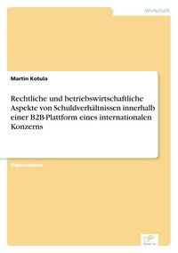 Produktbild: Rechtliche und betriebswirtschaftliche Aspekte von Schuldverh&auml;ltnissen innerhalb einer B2B-Plattform eines internationalen Konzerns