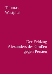 Produktbild: Der Feldzug Alexanders des Gro&szlig;en gegen Persien