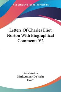 Produktbild: Letters Of Charles Eliot Norton With Biographical Comments V2