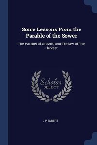 Produktbild: Some Lessons From the Parable of the Sower: The Parabel of Growth, and The law of The Harvest