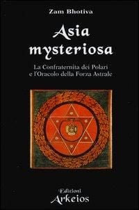Produktbild: Asia mysteriosa. La Confraternita dei Polari e l'oracolo della forza astrale
