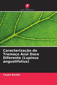 Produktbild: Caracteriza&ccedil;&atilde;o do Tremo&ccedil;o Azul Doce Diferente (Lupinus angustifolius)