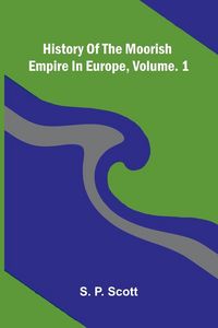 Produktbild: History Of The Moorish Empire In Europe, Vol. 1